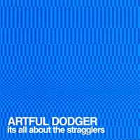 Artful Dodger - It's All About the Stragglers
